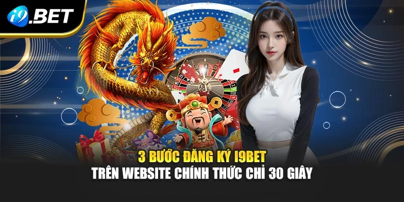 3 bước đăng ký I9BET trên website chính thức chỉ 30 giây