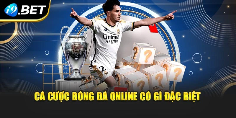 Cá cược bóng đá online có gì đặc biệt