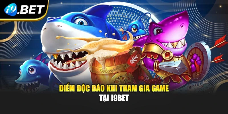 Điểm độc đáo khi tham gia game tại I9BET