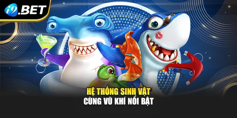 Hệ thống sinh vật cùng vũ khí nổi bật