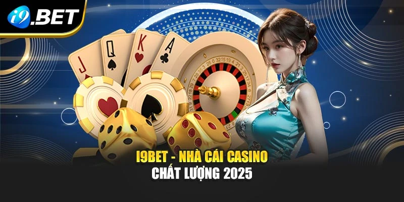 I9BET - nhà cái casino chất lượng 2025