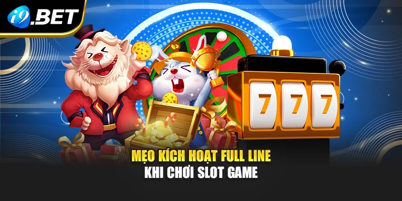 Mẹo kích hoạt full line khi chơi slot game