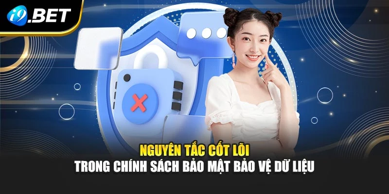 Nguyên tắc cốt lõi trong chính sách bảo mật bảo vệ dữ liệu