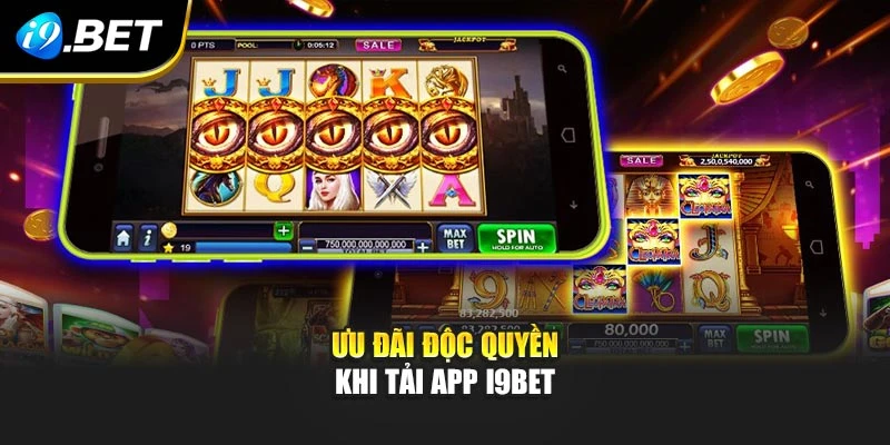 Ưu đãi độc quyền khi tải app I9BET
